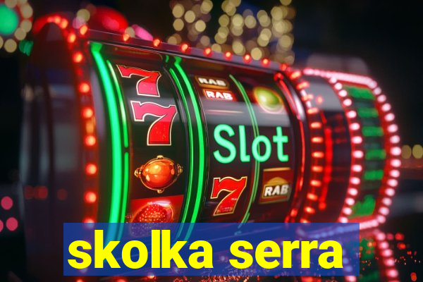 skolka serra